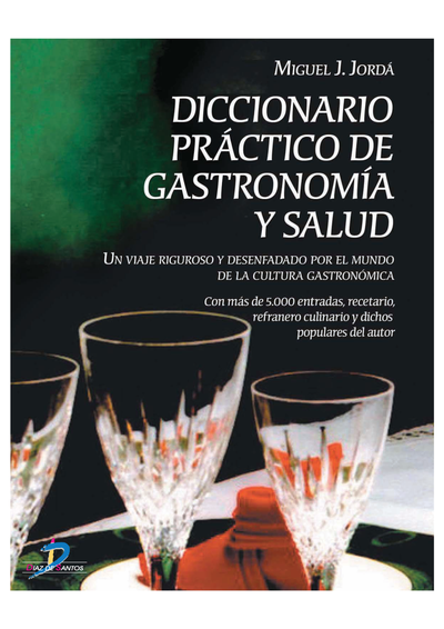 Diccionario práctico de gastronomía y salud: un viaje riguroso y desenfadado por el mundo de la cultura gastronómica