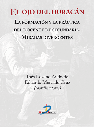 El ojo del huracán: la formación y la práctica del docente de secundaria: miradas divergentes