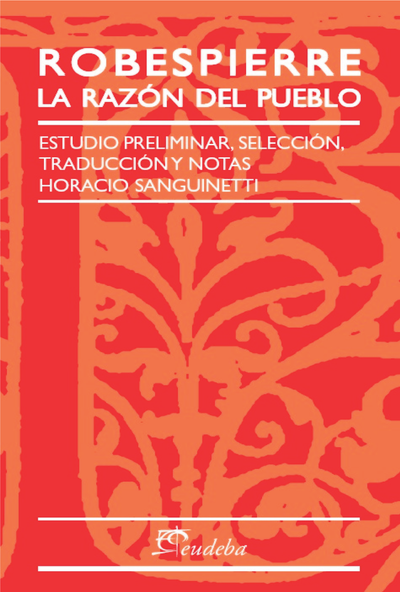 Robespierre: la razón del pueblo. Estudio preliminar, selección, traducción y notas