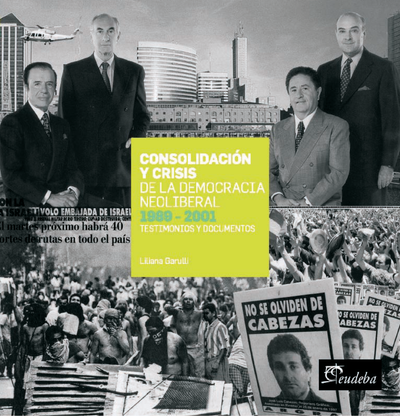 Consolidación y crisis de la democracia neoliberal (1989-2001): testimonios y documentos