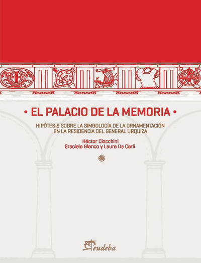 El palacio de la memoria: hipótesis sobre la simbología de la ornamentación en la residencia del General Urquiza