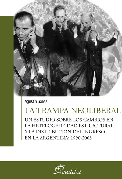 La trampa neoliberal: un estudio sobre los cambios en la heterogeneidad estructural y la distribución del ingreso en Argentina: 1990-2003
