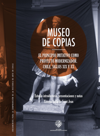 Museo de Copias: el principio imitativo como proyecto modernizador: Chile, siglos XIX y XX