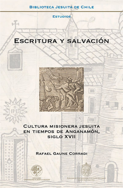 Escritura y salvación: cultura misionera jesuita en tiempos de Anganamón, siglo XVII