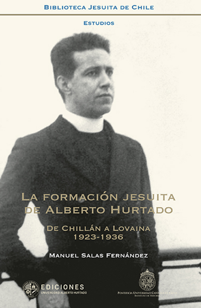 La formación jesuita de Alberto Hurtado: de Chillán a Lovaina (1923-1936)