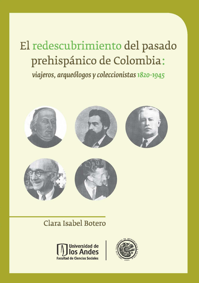 El redescubrimiento del pasado prehispánico de Colombia: viajeros, arqueólogos y coleccionistas (1820-1945)
