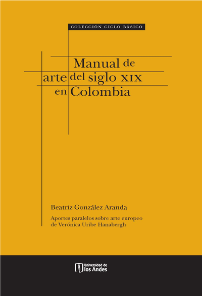 Manual de arte del siglo XIX en Colombia: aportes paralelos sobre el arte europeo de Verónica Uribe Hanabergh