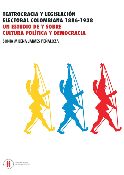 Teatrocracia y legislación electoral colombiana 1886-1938: un estudio de y sobre cultura política y democracia