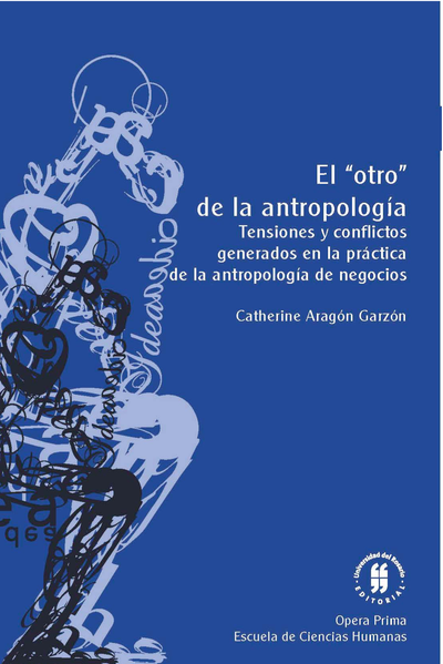 El "otro" de la antropología: tensiones y conflictos generados en la práctica de la antropología de negocios