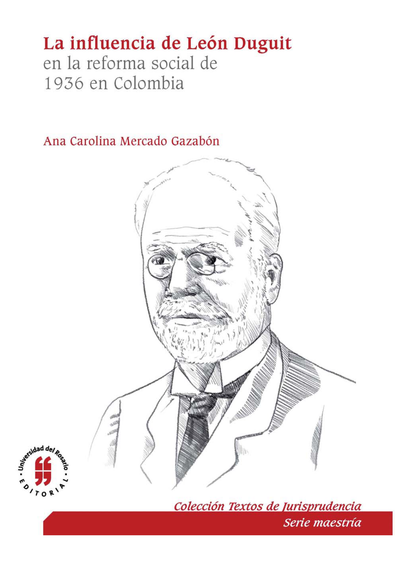 La influencia de León Duguit en la reforma social de 1936 en Colombia: el sistema jurídico, la función social de la propiedad y la teoría de los servicios públicos