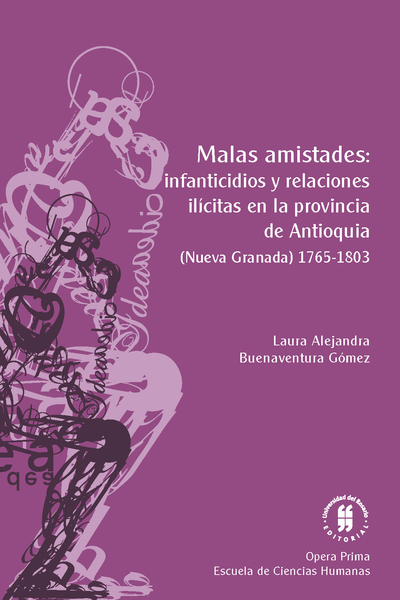 Malas amistades: infanticidios y relaciones ilícitas en la Provincia de Antioquia, Nueva Granada, 1765-1803