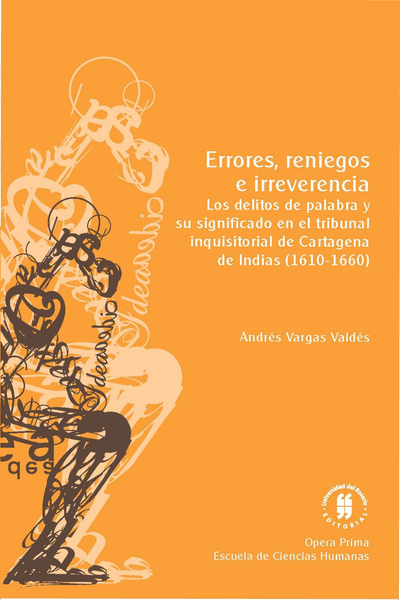 Errores, reniegos e irreverencia: los delitos de palabra y su significado en el tribunal inquisitorial de Cartagena de Indias, 1610-1660