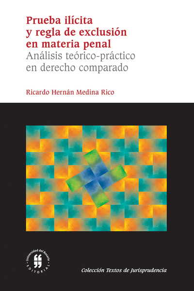 Prueba ilícita y regla de exclusión en materia penal: análisis teórico-práctico en derecho comparado