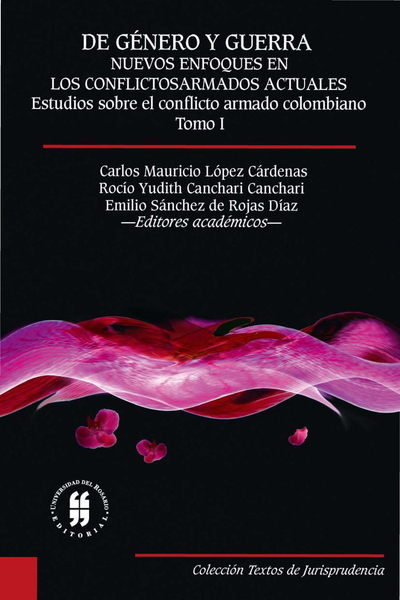 De género y guerra: nuevos enfoques en los conflictos armados actuales. Tomo I: estudios sobre el conflicto armado colombiano