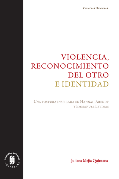 Violencia, reconocimiento del otro e identidad: una postura inspirada en Hannah Arendt y Emmanuel Levinas