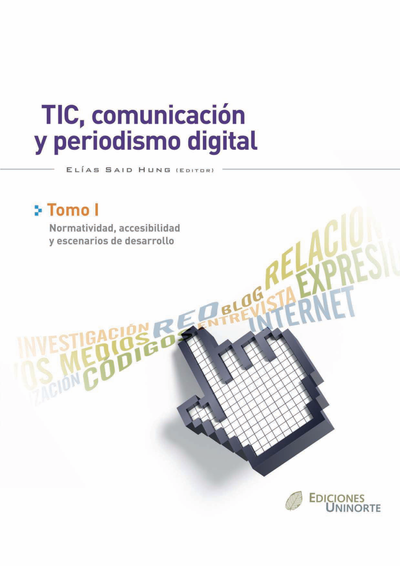 TIC, comunicación y periodismo digital. Tomo I: normatividad, accesibilidad y escenario de desarrollo