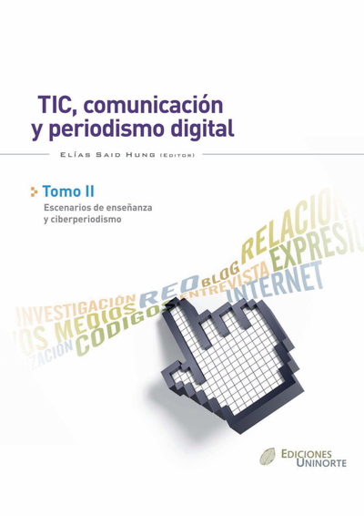 TIC, comunicación y periodismo digital. Tomo II: escenario de enseñanza y ciberperiodismo