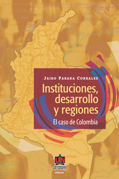 Instituciones, desarrollo y regiones: el caso de Colombia