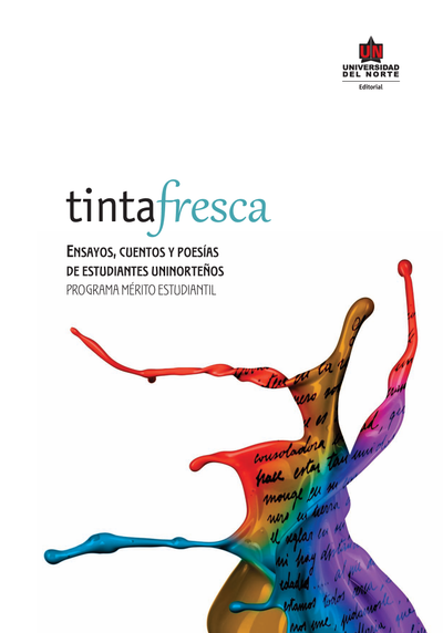 Tinta fresca: selección de ensayos de estudiantes de la Universidad del Norte