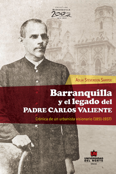 Barranquilla y el legado del padre Carlos Valiente: crónica de un urbanista visionario (1851-1937)