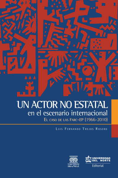 Un actor no estatal en el escenario internacional: el caso de las Fuerzas Armadas Revolucionarias de Colombia - Farc-EP 1966-2010