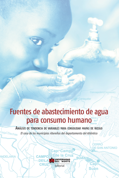 Fuentes de abastecimiento de agua para consumo humano: análisis de tendencia de variables para consolidar mapas de riesgo, el caso de los municipios ribereños del departamento del Atlántico