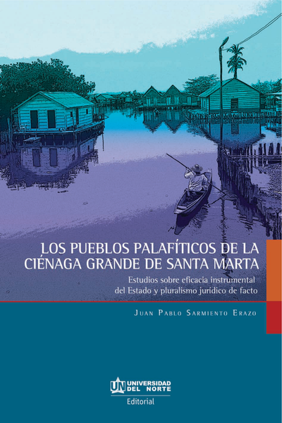 Los pueblos palafíticos de la Ciénaga Grande de Santa Marta: estudios sobre eficacia instrumental del Estado y pluralismo jurídico de facto