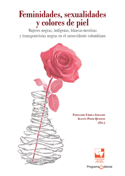 Feminidades, sexualidades y color de piel: mujeres negras, indígenas, blancas, mestizas y transgeneristas negras en el suroccidente colombiano