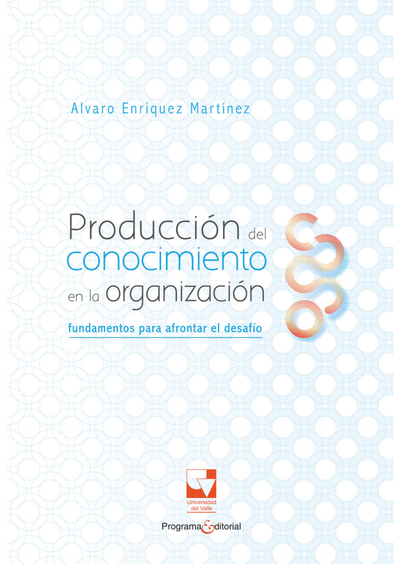 Producción del conocimiento en la organización: fundamentos para afrontar el desafío