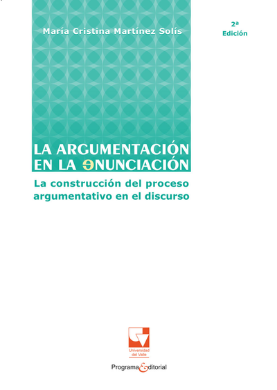 La argumentación en la enunciación: la construcción del proceso argumentativo en el discurso perspectivas teóricas y trabajos prácticos