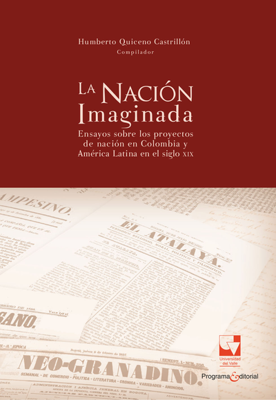 La nación imaginada: ensayos sobre los proyectos de nación en Colombia y América Latina en el siglo XIX