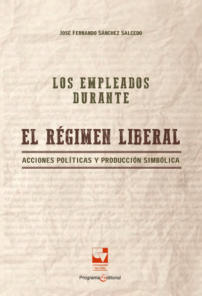 Los empleados durante el régimen liberal, acciones políticas y producción simbólica
