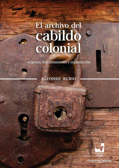 El archivo del Cabildo colonial: orígenes, funcionamiento y organización