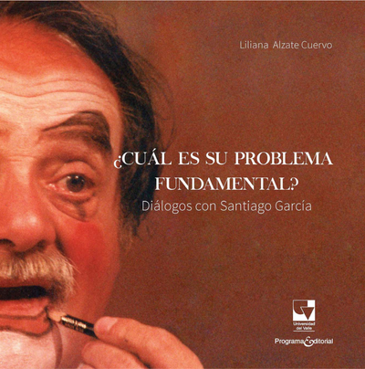 ¿Cuál es su problema fundamental?: diálogos con Santiago García
