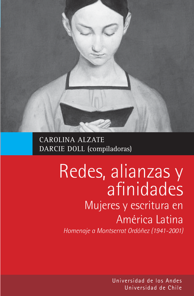 Redes, alianzas y afinidades: mujeres y escritura en América Latina. Homenaje a Montserrat Ordóñez (1941-2011)