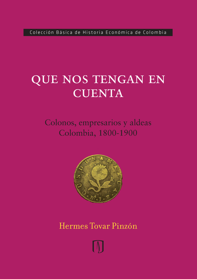 Que nos tengan en cuenta: colonos, empresarios y aldeas: Colombia, 1800-1900