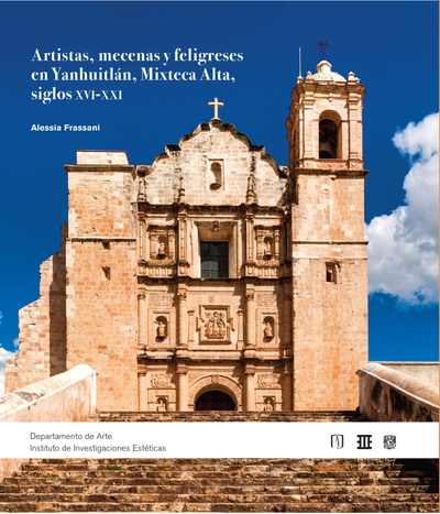 Artistas, mecenas y feligreses en Yanhuitlán, Mixteca Alta, siglos XVI-XXI