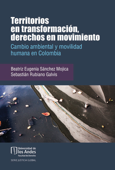 Territorios en transformación, derechos en movimiento: cambio ambiental y movilidad humana en Colombia