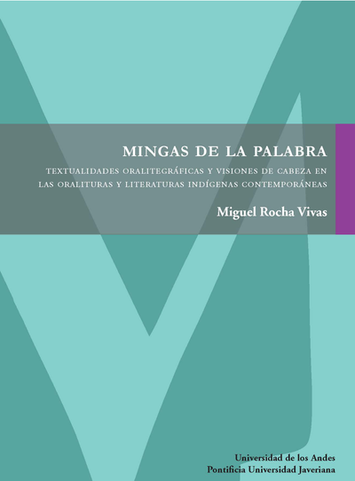 Mingas de la palabra: textualidades oralitegráficas y visiones de cabeza en las oralituras y literaturas indígenas contemporáneas