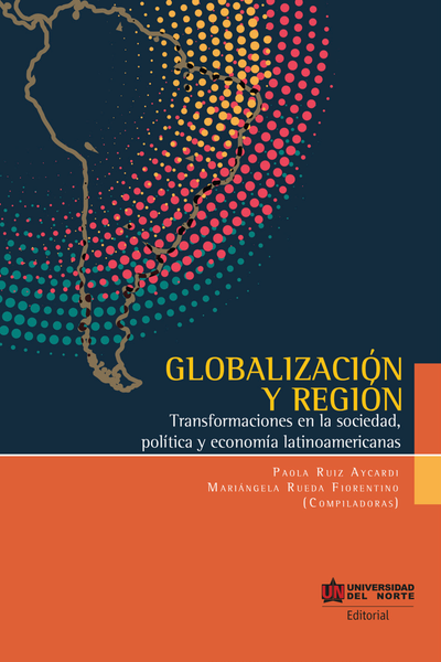 Globalización y región: transformaciones en la sociedad, política y economía latinoamericanas
