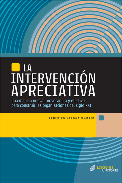 La intervención apreciativa: una manera nueva, provocadora y efectiva para construir las organizaciones del siglo XXI