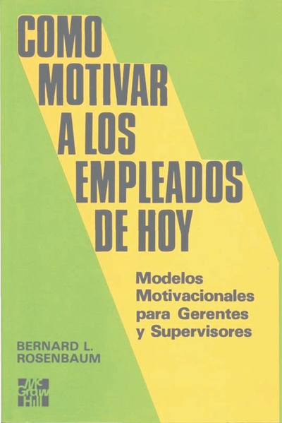 Cómo motivar a los empleados de hoy: modelos motivacionales para gerentes y supervisores