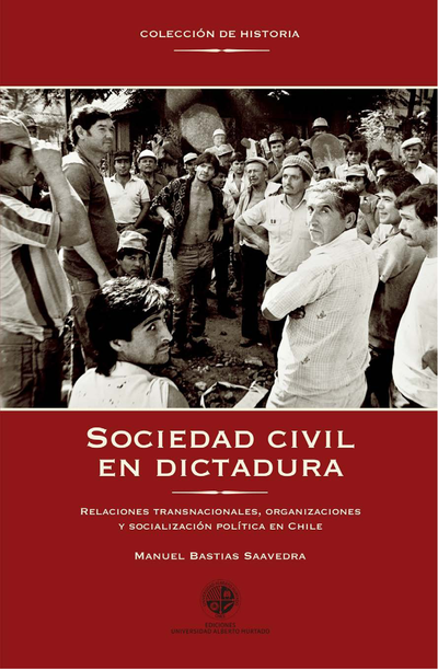 Sociedad civil en dictadura: relaciones transnacionales, organizaciones y socialización política en Chile