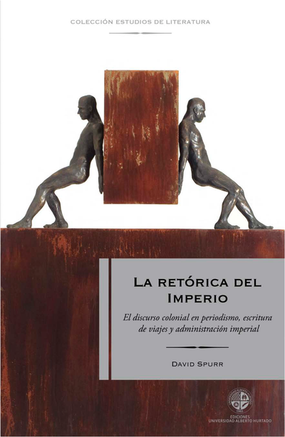 La retórica del imperio: el discurso colonial en periodismo, escritura de viajes y administración imperial