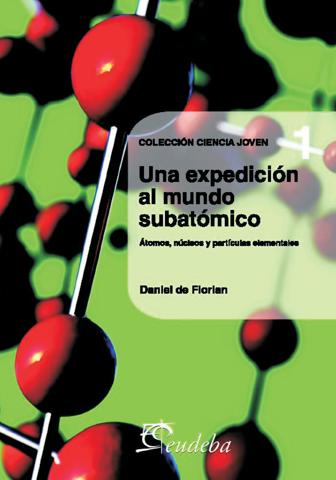 Una expedición al mundo subatómico; átomos, núcleos y partículas elementales
