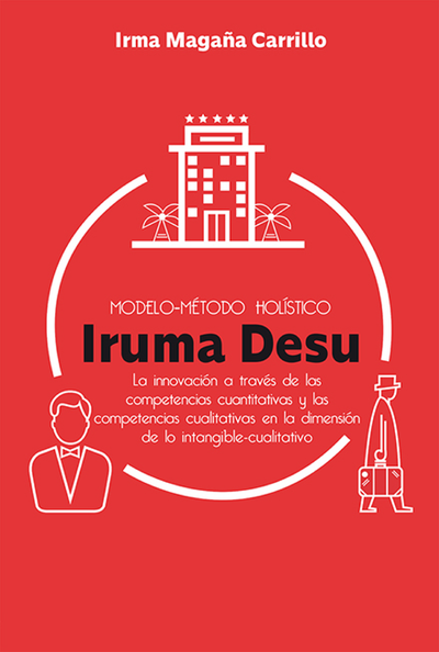Modelo-método holístico Iruma Desu: la innovación a través de las competencias cuantitativas y las competencias cualitativas en la dimensión de lo intangible-cualitativo