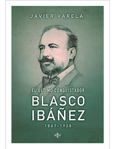 El último conquistador: Blasco Ibáñez, 1867-1928
