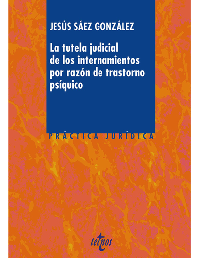 La tutela judicial de los internamientos por razón de trastorno psíquico: práctica jurídica