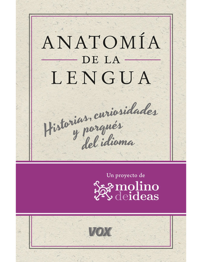 Anatomía de la lengua: historias, curiosidades y porqués del idioma