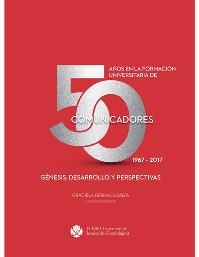 50 años en la formación universitaria de comunicadores. 1967-2017: génesis, desarrollo y perspectivas